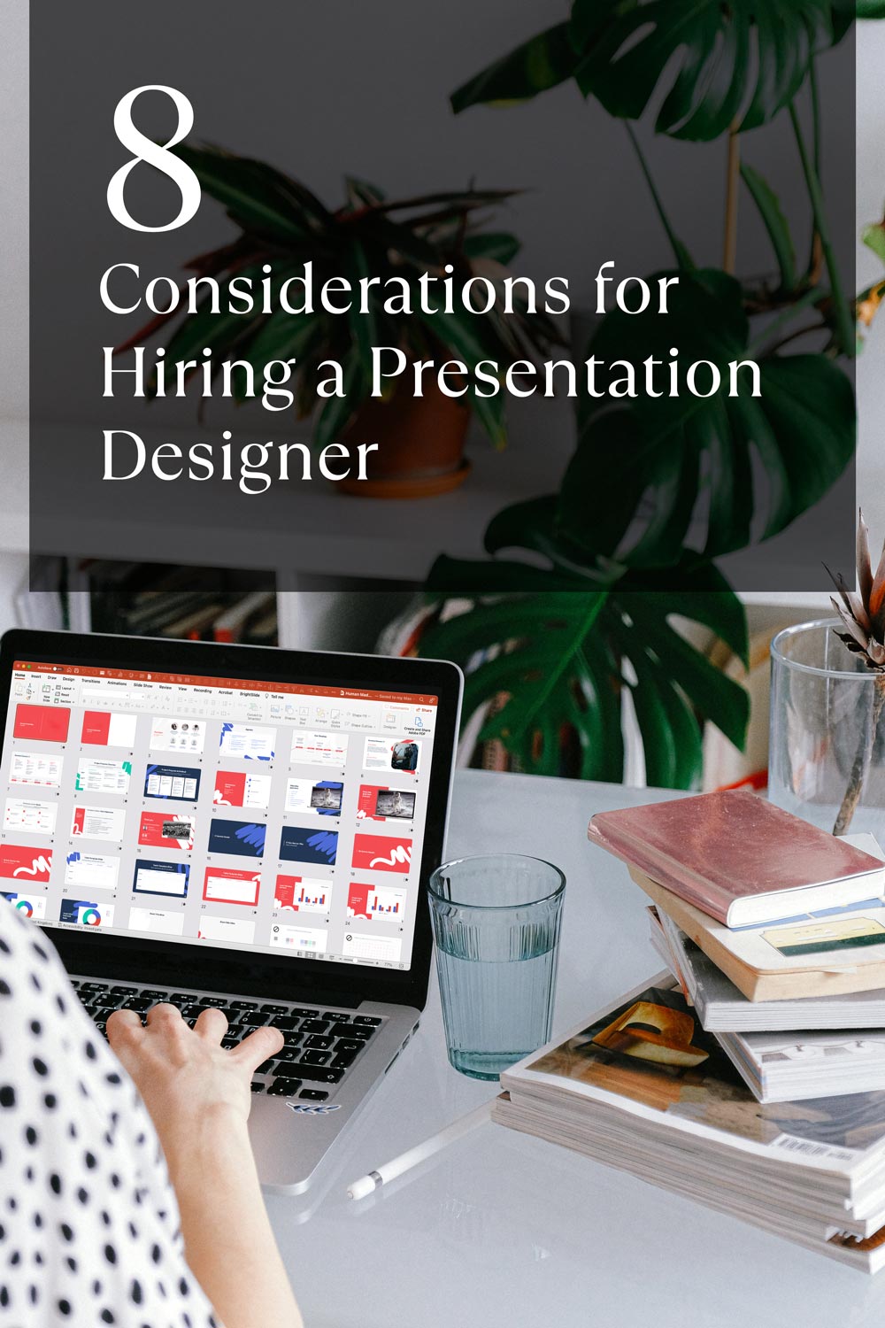 8 considerations for hiring a presentation designer text on closeup image of woman working on her computer infront of powerpoint slides